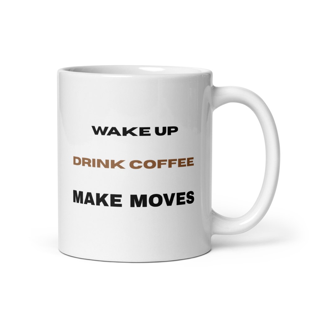 Wake Up Drink Coffee Make Moves Mug | Entrepreneur Motivation Gift - White