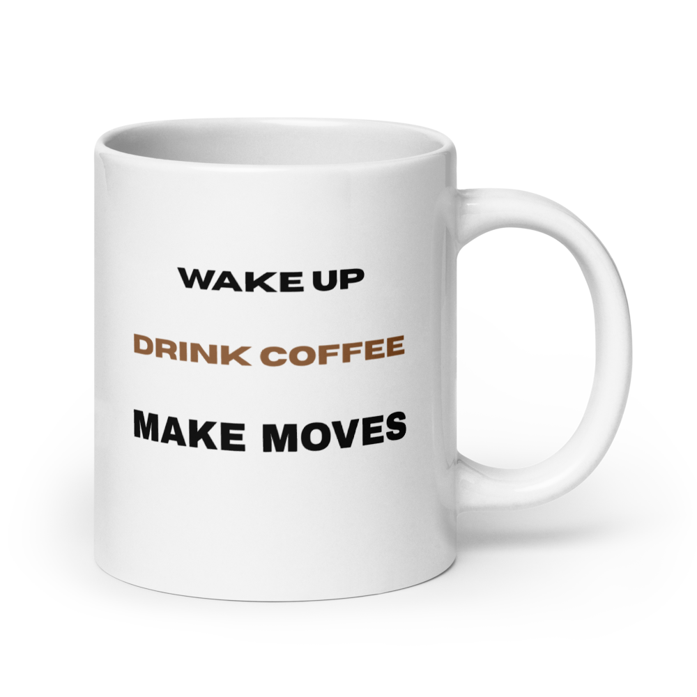 Wake Up Drink Coffee Make Moves Mug | Entrepreneur Motivation Gift - White
