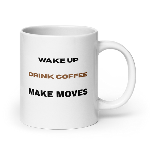 Wake Up Drink Coffee Make Moves Mug | Entrepreneur Motivation Gift - White