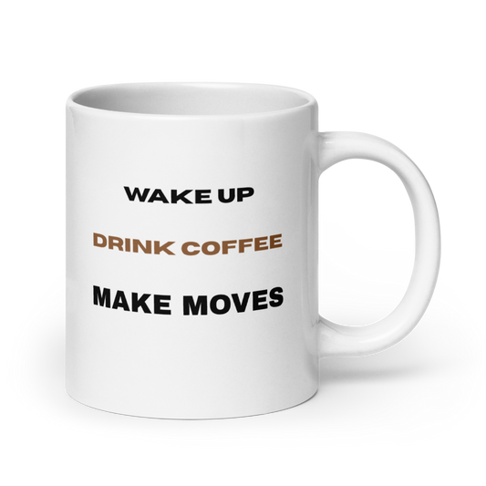 Wake Up Drink Coffee Make Moves Mug | Entrepreneur Motivation Gift - White