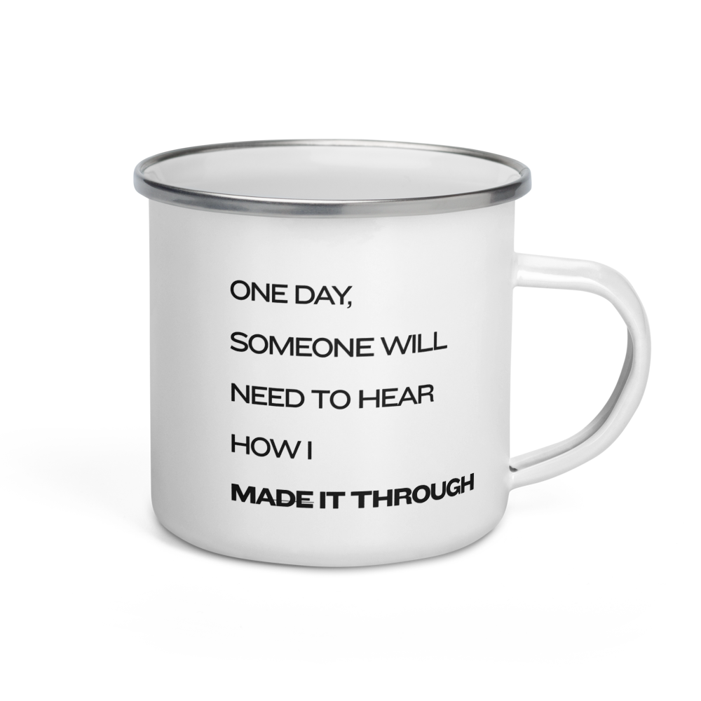 White enamel camping mug with black text: How I Made It Through