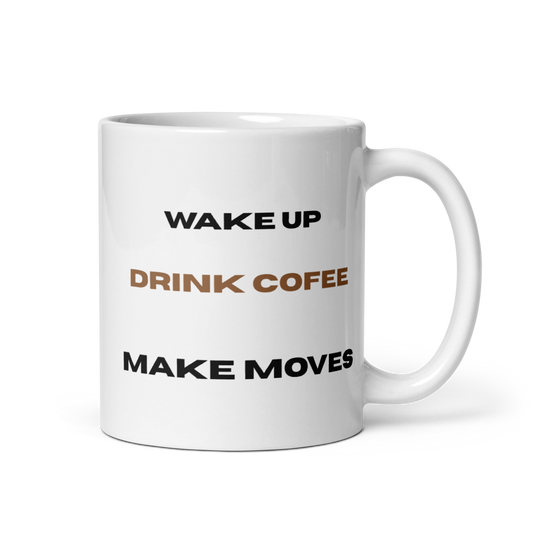 Wake Up Drink Coffee Make Moves – Motivational Coffee White Mug