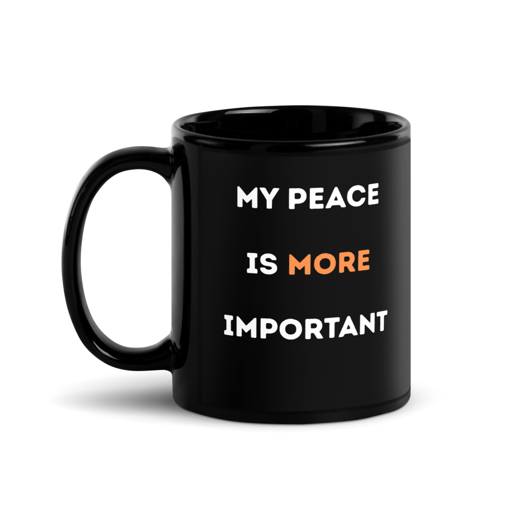 My Peace Is More Important black glossy ceramic mug, 11 oz, double-sided print, side view, plain background