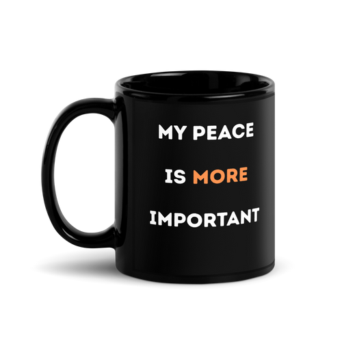 My Peace Is More Important black glossy ceramic mug, 11 oz, double-sided print, side view, plain background